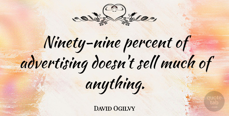 David Ogilvy Quote About Ninety Nine, Advertising, Percent: Ninety Nine Percent Of Advertising...