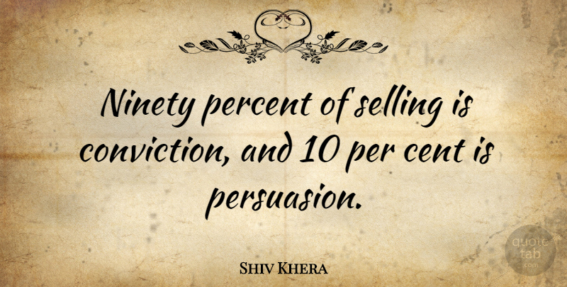 Shiv Khera Quote About Ninety: Ninety Percent Of Selling Is...