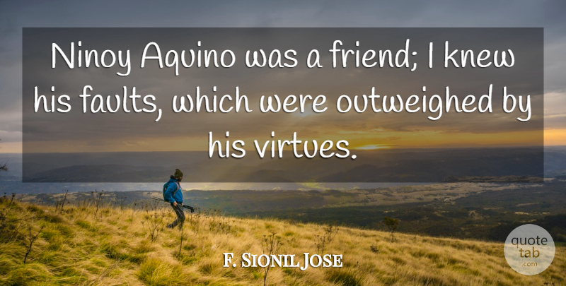 F. Sionil Jose Quote About undefined: Ninoy Aquino Was A Friend...