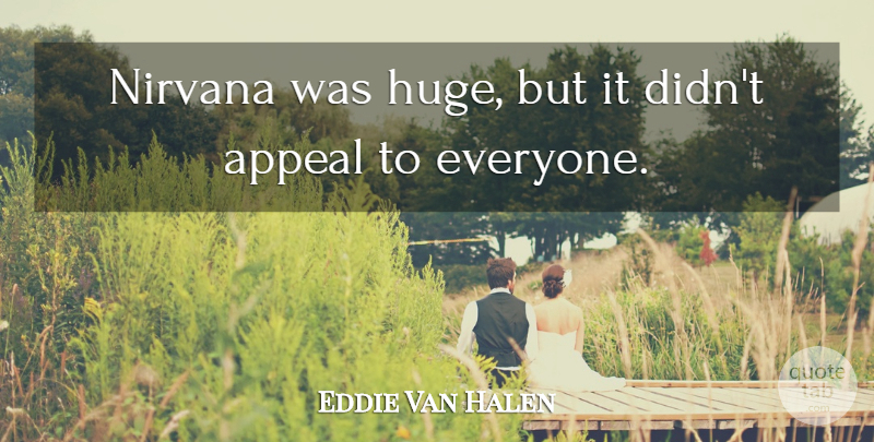 Eddie Van Halen Quote About Appeals, Huge: Nirvana Was Huge But It...