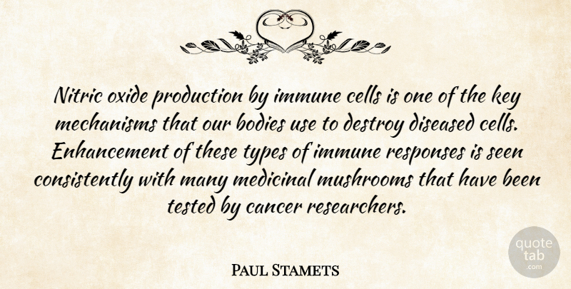 Paul Stamets Quote About Bodies, Cancer, Cells, Destroy, Diseased: Nitric Oxide Production By Immune...