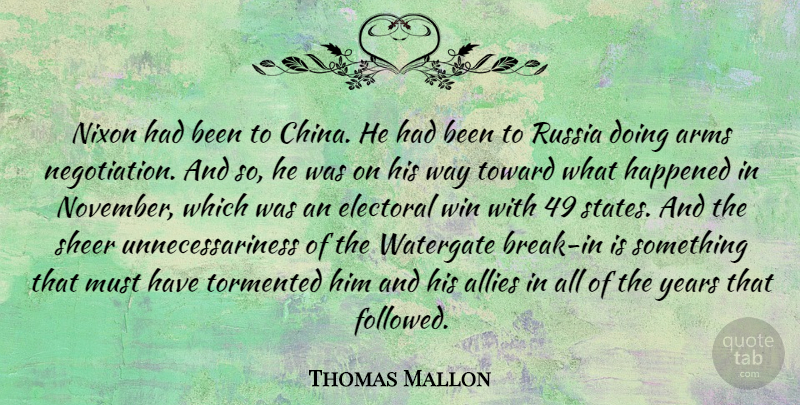 Thomas Mallon Quote About Allies, Arms, Electoral, Happened, Nixon: Nixon Had Been To China...
