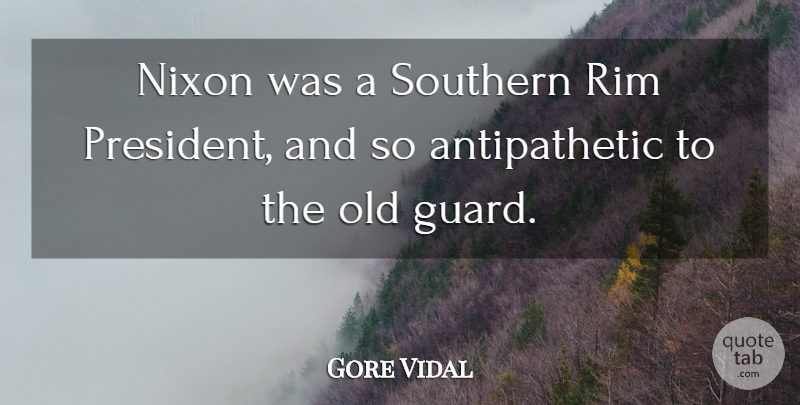 Gore Vidal Quote About Southern, President, Rims: Nixon Was A Southern Rim...