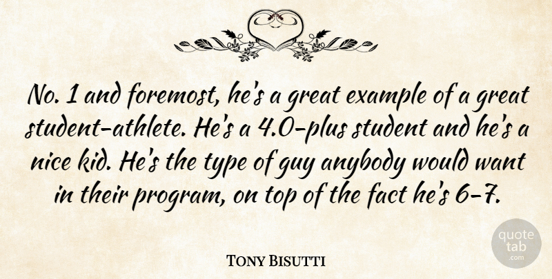Tony Bisutti Quote About Anybody, Example, Fact, Great, Guy: No 1 And Foremost Hes...