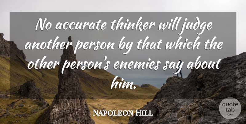 Napoleon Hill Quote About Umpires, Judging, Enemy: No Accurate Thinker Will Judge...