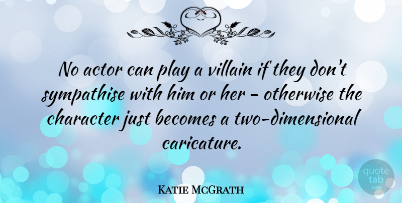 Katie McGrath Quote About Otherwise: No Actor Can Play A...