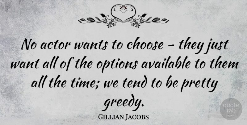 Gillian Jacobs Quote About Want, Actors, Greedy: No Actor Wants To Choose...