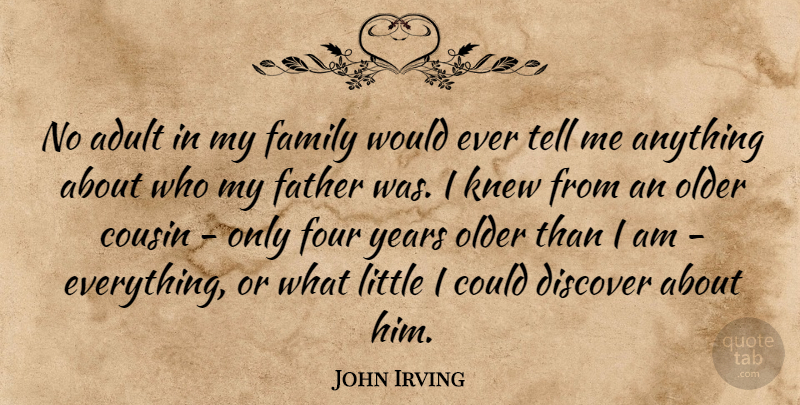 John Irving Quote About Cousin, Father, Years: No Adult In My Family...