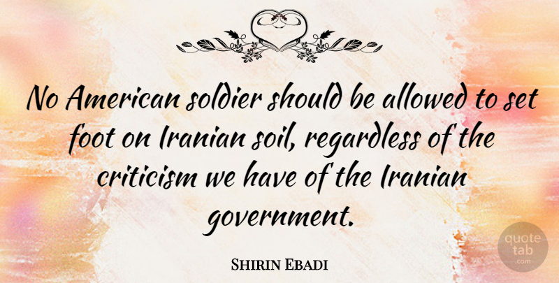 Shirin Ebadi Quote About Government, Feet, Soldier: No American Soldier Should Be...