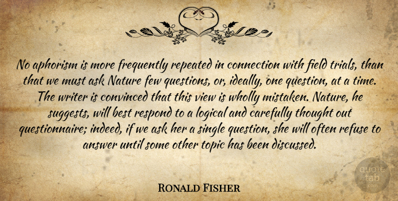 Ronald Fisher Quote About Nature, Views, Trials: No Aphorism Is More Frequently...