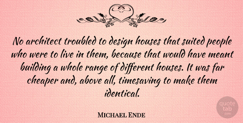 Michael Ende Quote About People, House, Design: No Architect Troubled To Design...