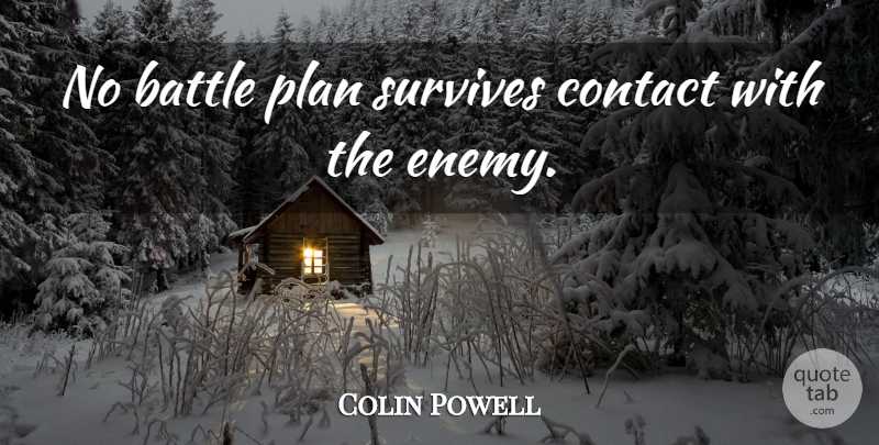 Colin Powell Quote About Military, Survival, Enemy: No Battle Plan Survives Contact...