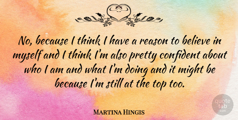 Martina Hingis Quote About Beauty, Believe, Thinking: No Because I Think I...