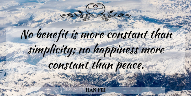 Han Fei Quote About Happiness, Simplicity, Benefits: No Benefit Is More Constant...