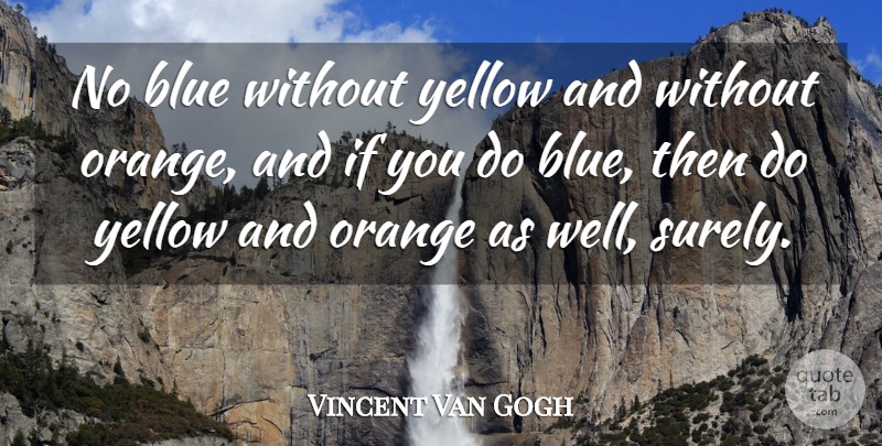 Vincent Van Gogh Quote About Yellow, Orange, Blue: No Blue Without Yellow And...