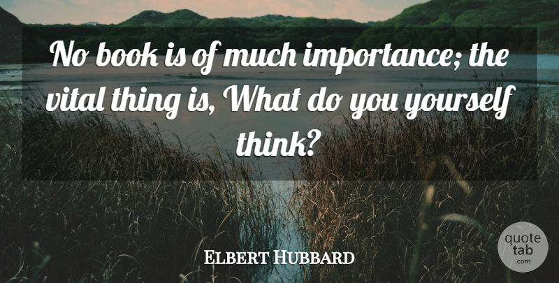 Elbert Hubbard Quote About Book, Thinking, Importance: No Book Is Of Much...
