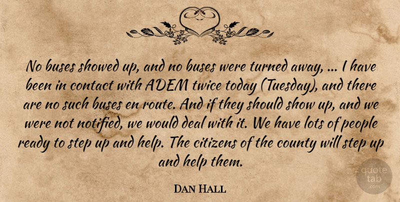 Dan Hall Quote About Buses, Citizens, Contact, County, Deal: No Buses Showed Up And...