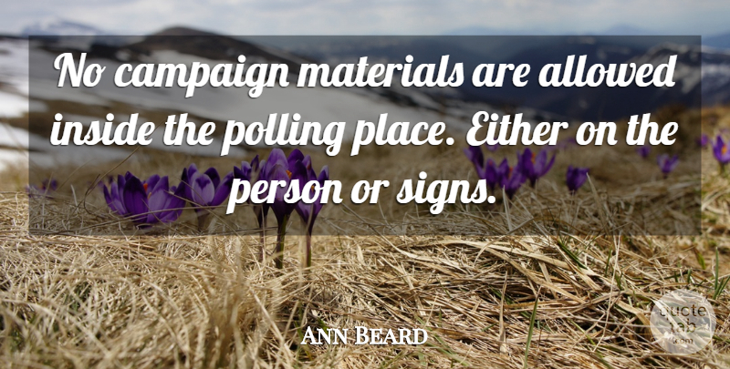 Ann Beard Quote About Allowed, Campaign, Either, Inside, Materials: No Campaign Materials Are Allowed...
