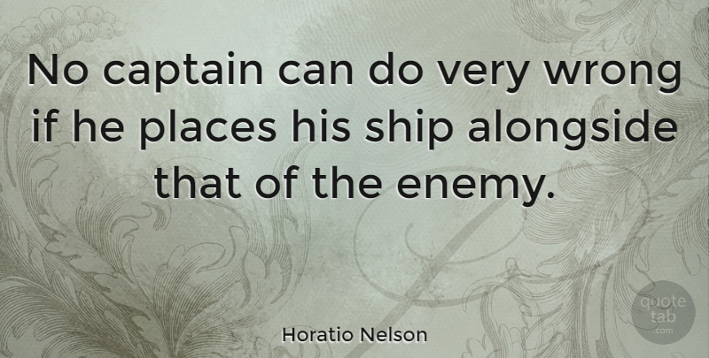 Horatio Nelson Quote About Courage, War, Enemy: No Captain Can Do Very...