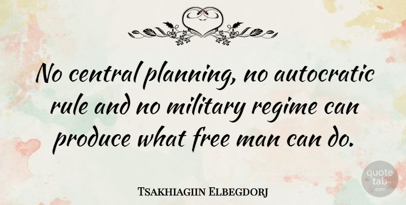 Tsakhiagiin Elbegdorj Quote About Central, Free, Man, Military, Produce: No Central Planning No Autocratic...