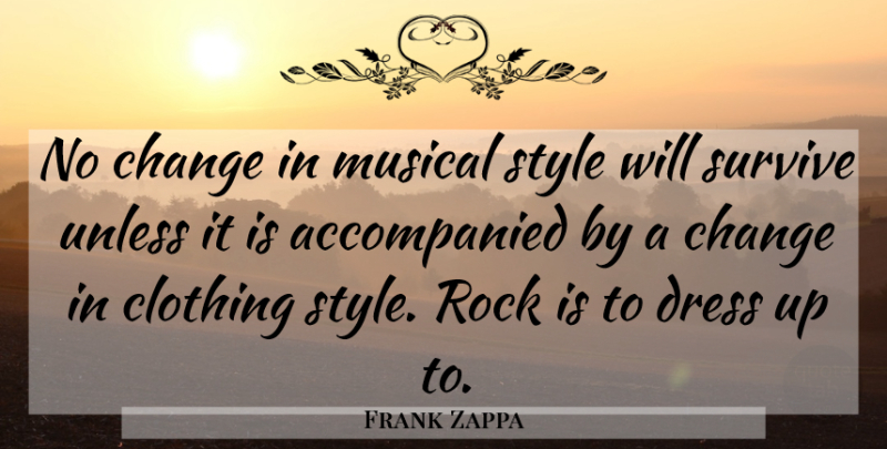 Frank Zappa Quote About Change, Rocks, Rock And Roll: No Change In Musical Style...