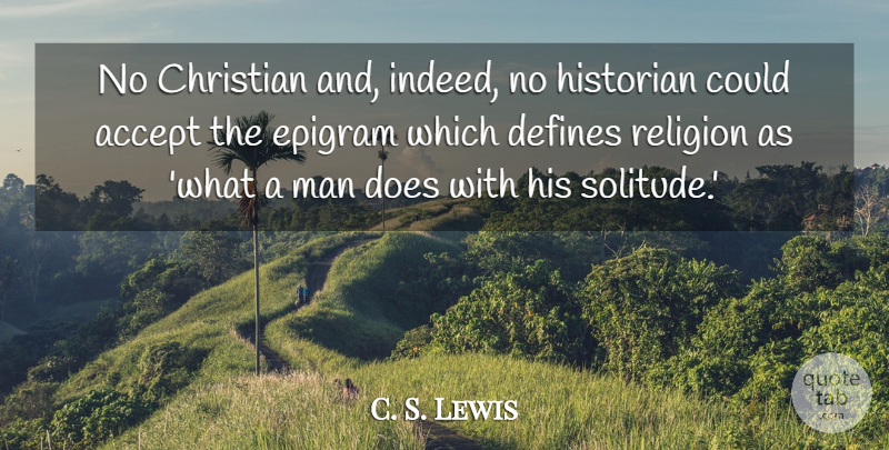 C. S. Lewis Quote About Christian, Men, Solitude: No Christian And Indeed No...