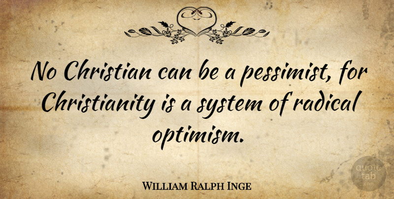 William Ralph Inge Quote About Christian, Optimism, Grace: No Christian Can Be A...