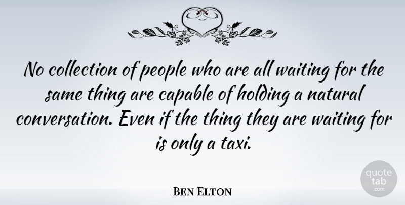 Ben Elton Quote About People, Waiting, Natural: No Collection Of People Who...