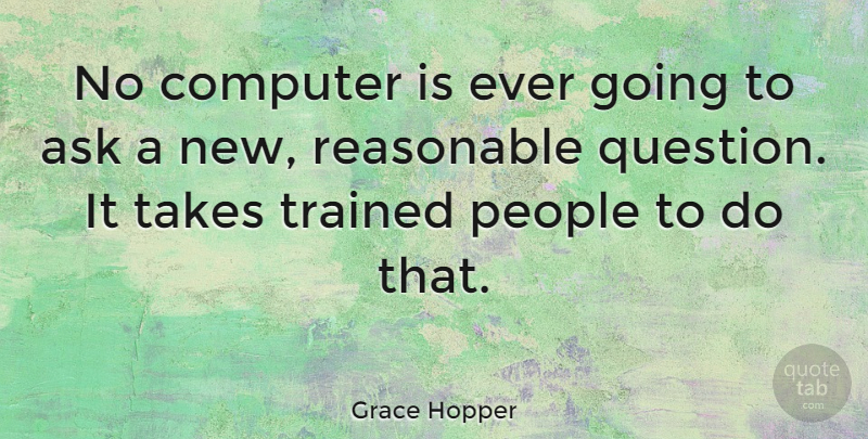 Grace Hopper Quote About People, Computer, Asks: No Computer Is Ever Going...