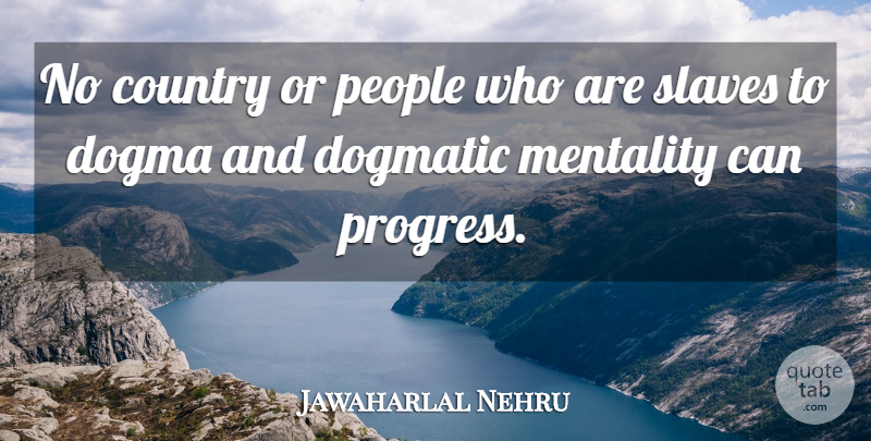 Jawaharlal Nehru Quote About Country, People, Progress: No Country Or People Who...