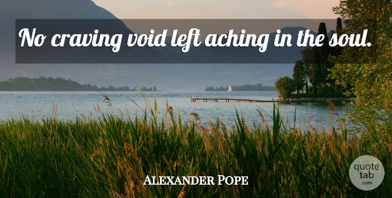 Alexander Pope Quote About Soul, Void, Craving: No Craving Void Left Aching...