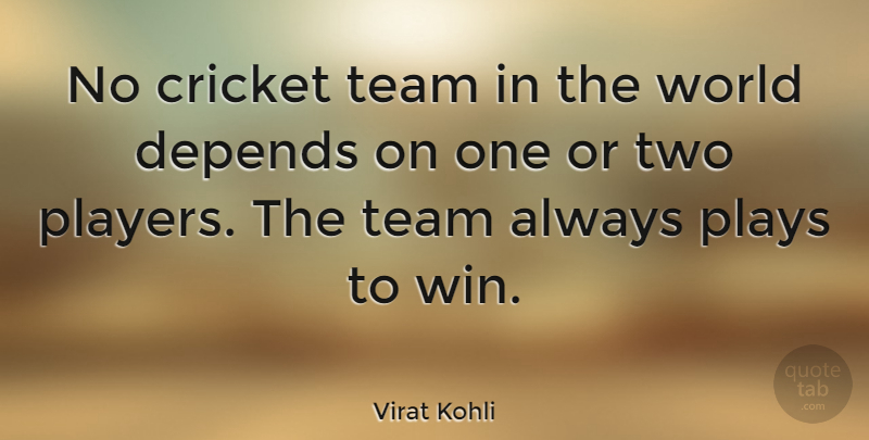 Virat Kohli Quote About Cricket, Depends, Plays, Team: No Cricket Team In The...