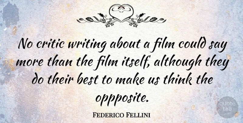 Federico Fellini Quote About Writing, Thinking, Film: No Critic Writing About A...