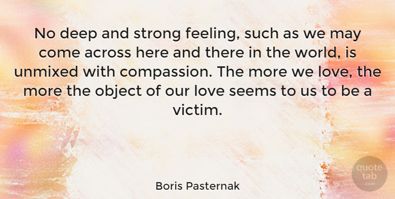 Boris Pasternak Quote About Strong, Compassion, Feelings: No Deep And Strong Feeling...