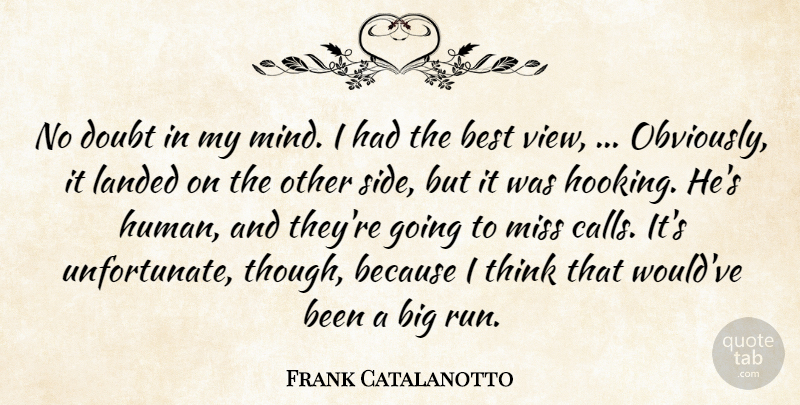 Frank Catalanotto Quote About Best, Doubt, Landed, Miss: No Doubt In My Mind...