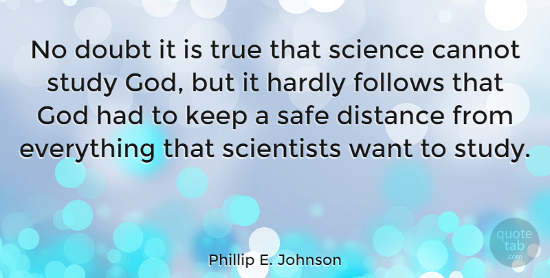 Phillip E. Johnson Quote About Distance, Doubt, Safe: No Doubt It Is True...