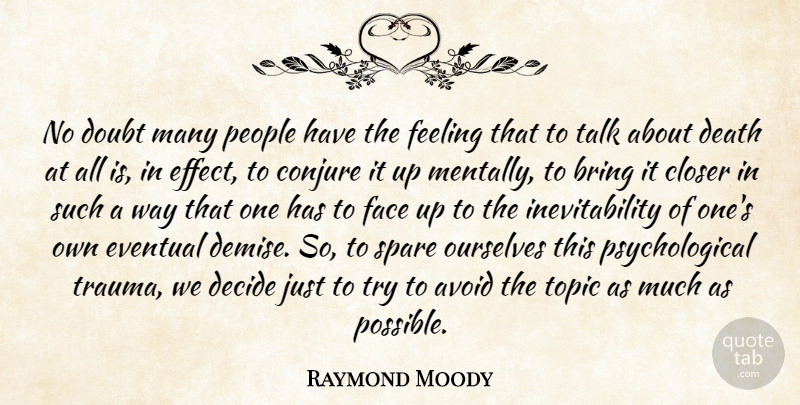 Raymond Moody Quote About Avoid, Bring, Closer, Death, Decide: No Doubt Many People Have...