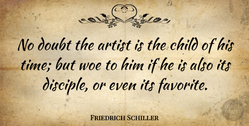 Friedrich Schiller Quote About Time, Children, Artist: No Doubt The Artist Is...