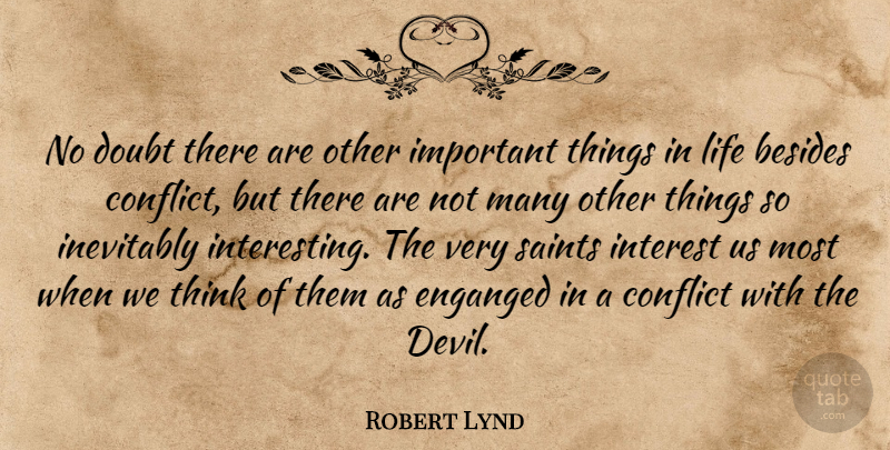 Robert Lynd Quote About Besides, Conflict, Doubt, Inevitably, Interest: No Doubt There Are Other...