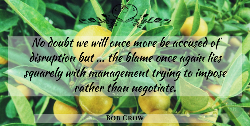 Bob Crow Quote About Accused, Again, Blame, Disruption, Doubt: No Doubt We Will Once...