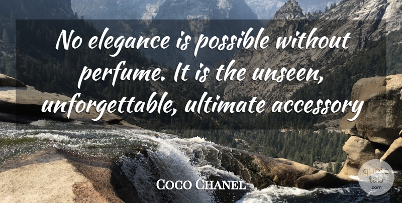 Coco Chanel Quote About Unseen, Accessories, Unforgettable: No Elegance Is Possible Without...