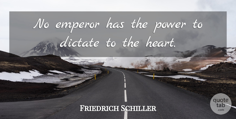 Friedrich Schiller Quote About Heart, Power, Emperor: No Emperor Has The Power...
