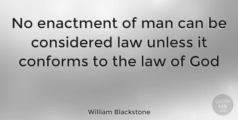 William Blackstone Quote About Men, Law, Conform: No Enactment Of Man Can...