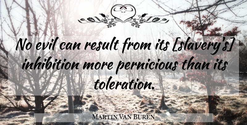 Martin Van Buren Quote About Evil, Presidential, Slavery: No Evil Can Result From...