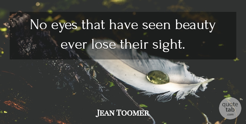 Jean Toomer Quote About Eye, Sight, Loses: No Eyes That Have Seen...