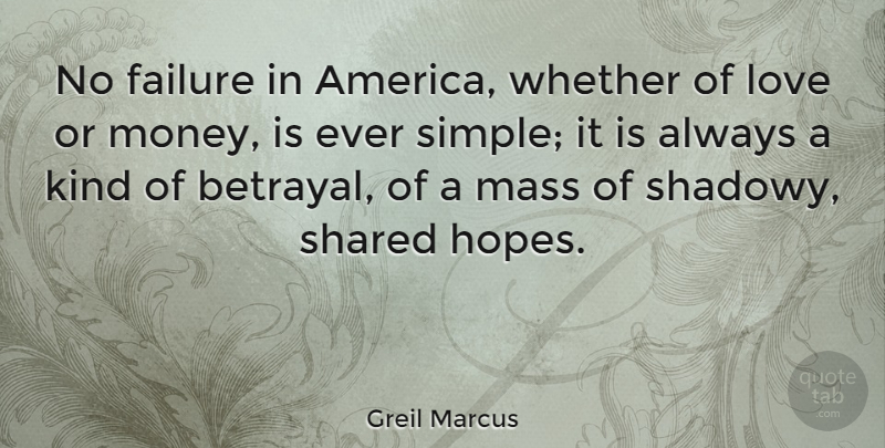 Greil Marcus Quote About Betrayal, Simple, America: No Failure In America Whether...