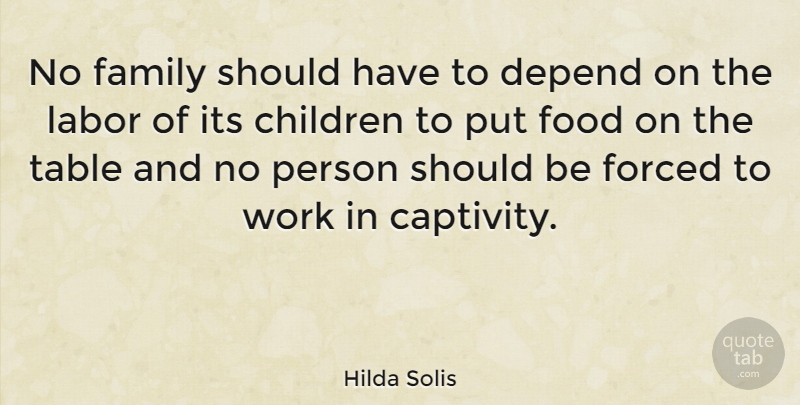 Hilda Solis Quote About Children, Should Have, Tables: No Family Should Have To...