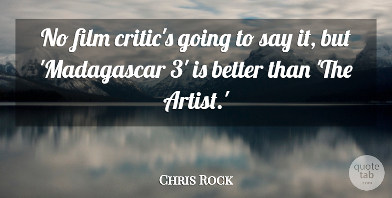 Chris Rock Quote About Artist, Film Critics, Madagascar: No Film Critics Going To...