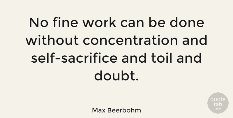 Max Beerbohm Quote About Work, Sacrifice, Self: No Fine Work Can Be...