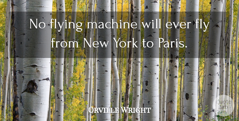 Orville Wright Quote About American Inventor, Machine, York: No Flying Machine Will Ever...